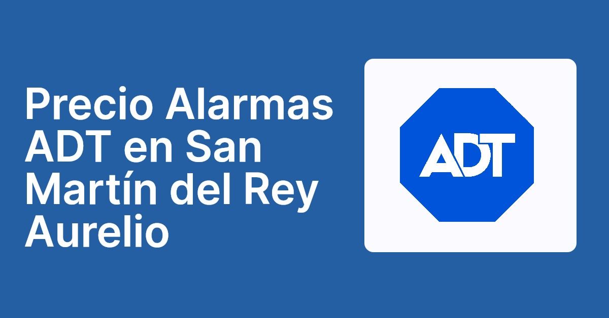 Precio Alarmas ADT en San Martín del Rey Aurelio